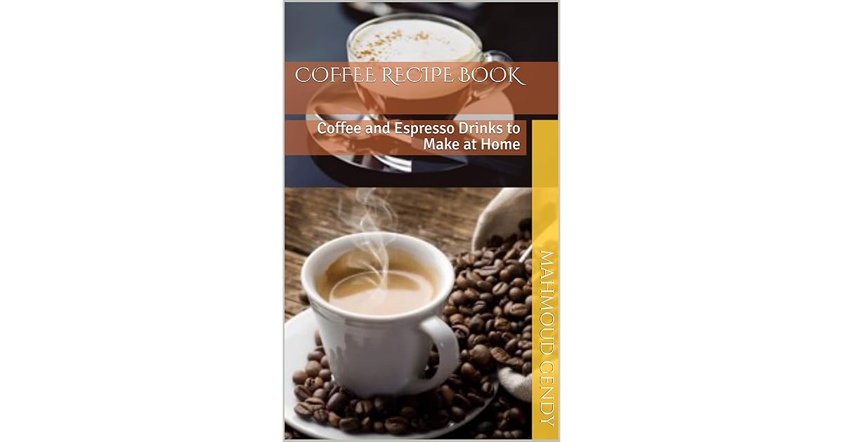 coffee recipe book Coffee and Espresso Drinks to Make at Home by