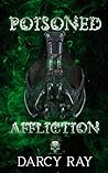 Poisoned Affliction by Darcy Ray Poisoned Affliction by Darcy Ray