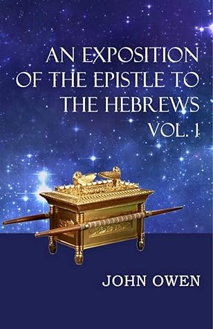 AN EXPOSITION OF THE EPISTLE TO THE HEBRREWS: VOL.1