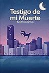 Testigo de mi muerte by Daniel Fernández Masís