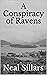 A Conspiracy of Ravens by Neal Sillars
