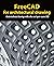 FreeCAD for architectural drawing: Create technical drawings with a free and open-source CAD