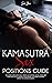 Kamasutra Sex Positions Guide: The ultimate Kama sutra guide, tantric sex positions that will transform your sexual life. Techniques for incredible lovemaking. Increase intimacy in your relationships