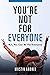 You're Not for Everyone: Bu...