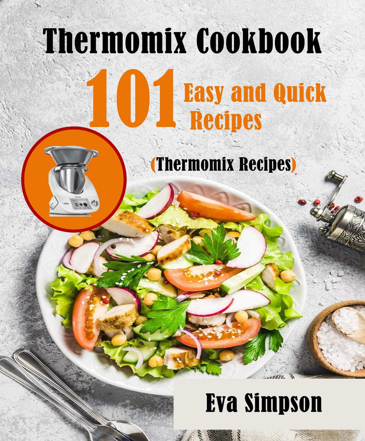 Thermomix Cookbook: 101 Easy and Quick Recipes (Thermomix Recipes)