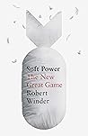 Soft Power: The New Great Game Soft Power: The New Great Game