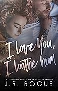 I Love You, I Loathe Him: Hate to Love Romance