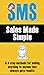 Sales Made Simple: A 4-step method for selling anything to anyone that always gets results.