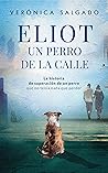 ELIOT UN PERRO DE LA CALLE (Segunda Edición): La historia de superación de un perro que no tenía nada que perder (Spanish Edition) ELIOT UN PERRO DE LA CALLE (Segunda Edición): La historia de superación de un perro que no tenía nada que perder (Spanish Edition)