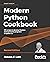 Modern Python Cookbook: 133 recipes to develop flawless and expressive programs in Python 3.8