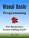VISUAL BASIC Programming, For Beginners Learn Coding Fast! VISUAL BASIC Programming, For Beginners Learn Coding Fast!