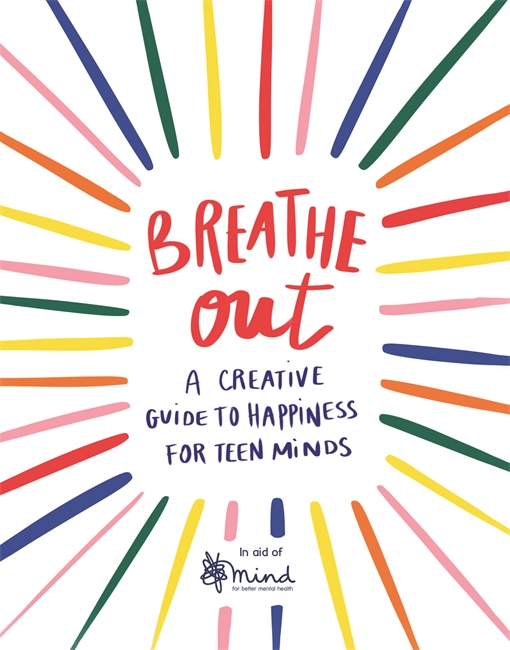 Breathe Out: A Creative Guide to Happiness for Teen Minds (4) (Wellbeing Guides)