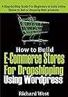 How to Build E-Commerce Website For Dropshipping Using WordPress: A Step-by-Step Guide for Beginners to Build Online Stores to Sell or Dropship Their Products