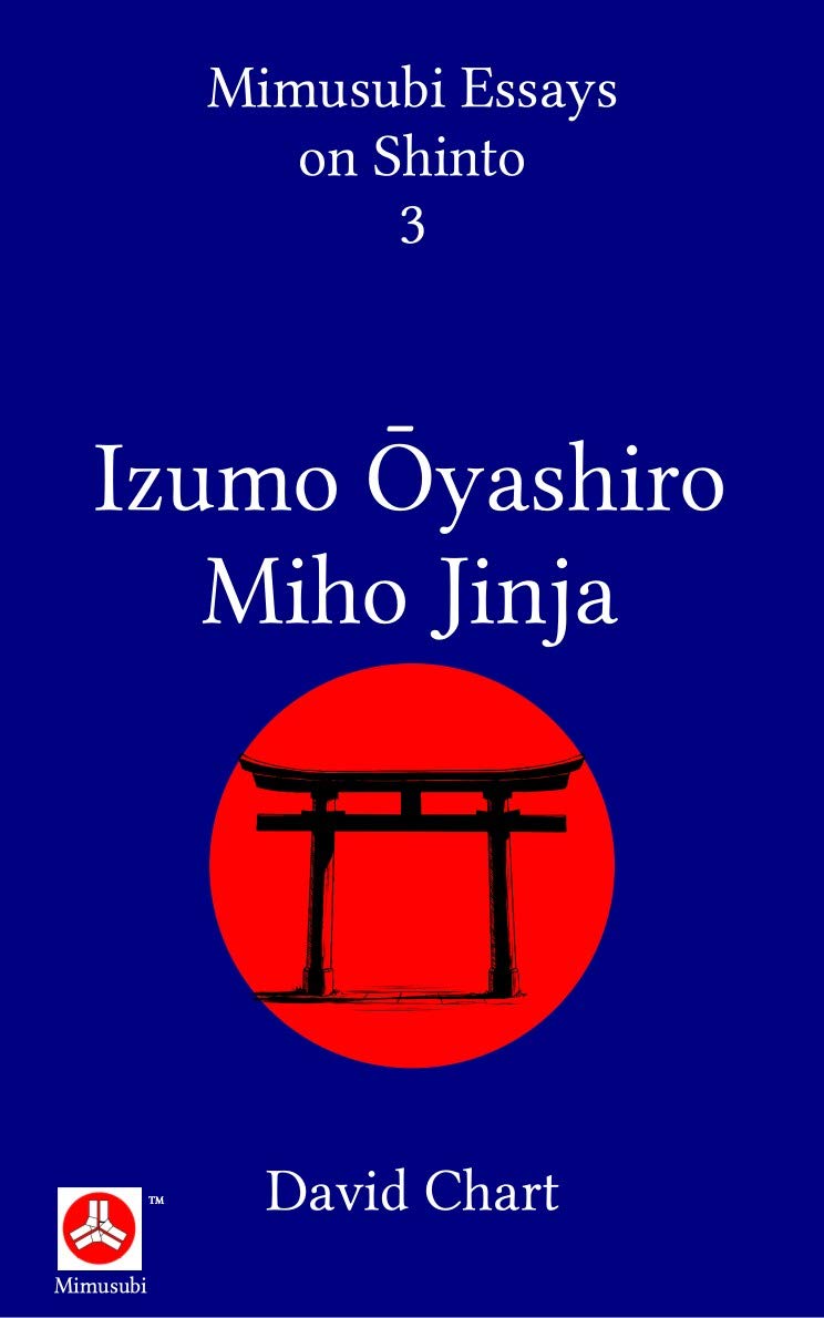 Izumo Ōyashiro and Miho Jinja (Mimusubi Essays on Shinto Book 3)