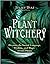 Plant Witchery: Discover th...