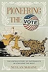 Book cover for Pioneering the Vote: How Women from Coast to Coast United to Change the Course of America: The Untold Story of Suffragists in Utah and the West