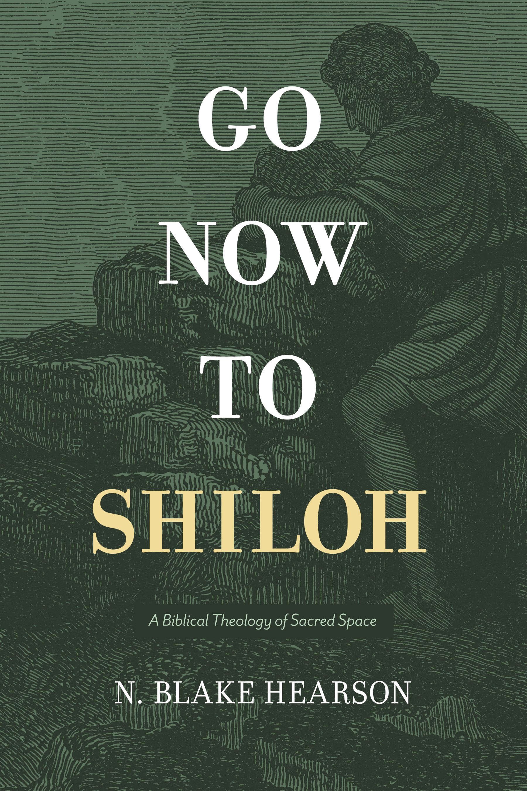 Go Now to Shiloh: A Biblical Theology of Sacred Space (Paperback)