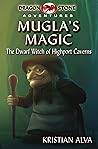 Mugla's Magic : The Dwarf Witch of Highport Caverns (Dragon Stone Adventures Book 2)