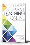 Book cover for SMALL TEACHING ONLINE: The Learning Science Applied to Online Classes with Effective Strategies to Teach Anything to Anyone