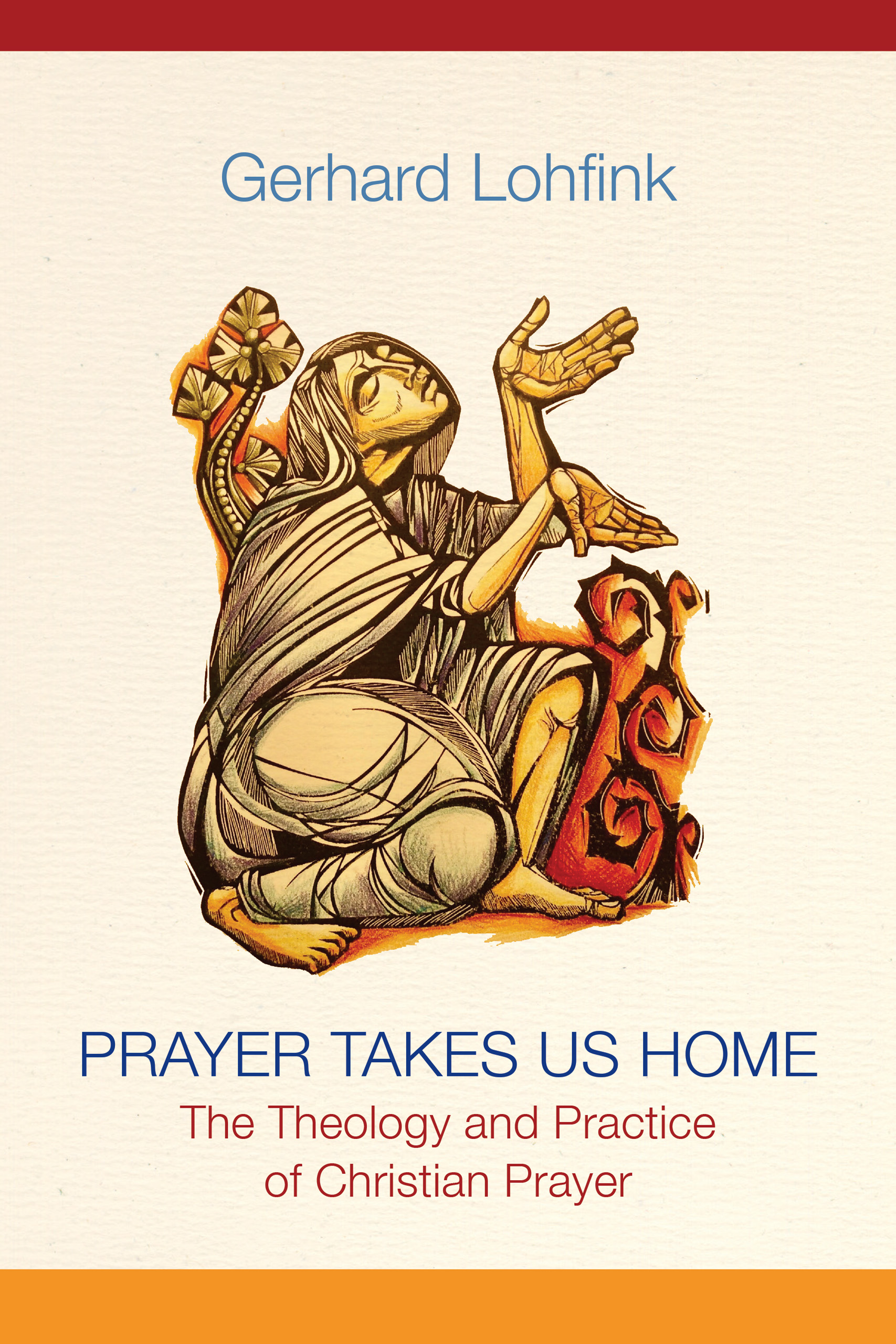 Prayer Takes Us Home: The Theology and Practice of Christian Prayer (Hardcover)