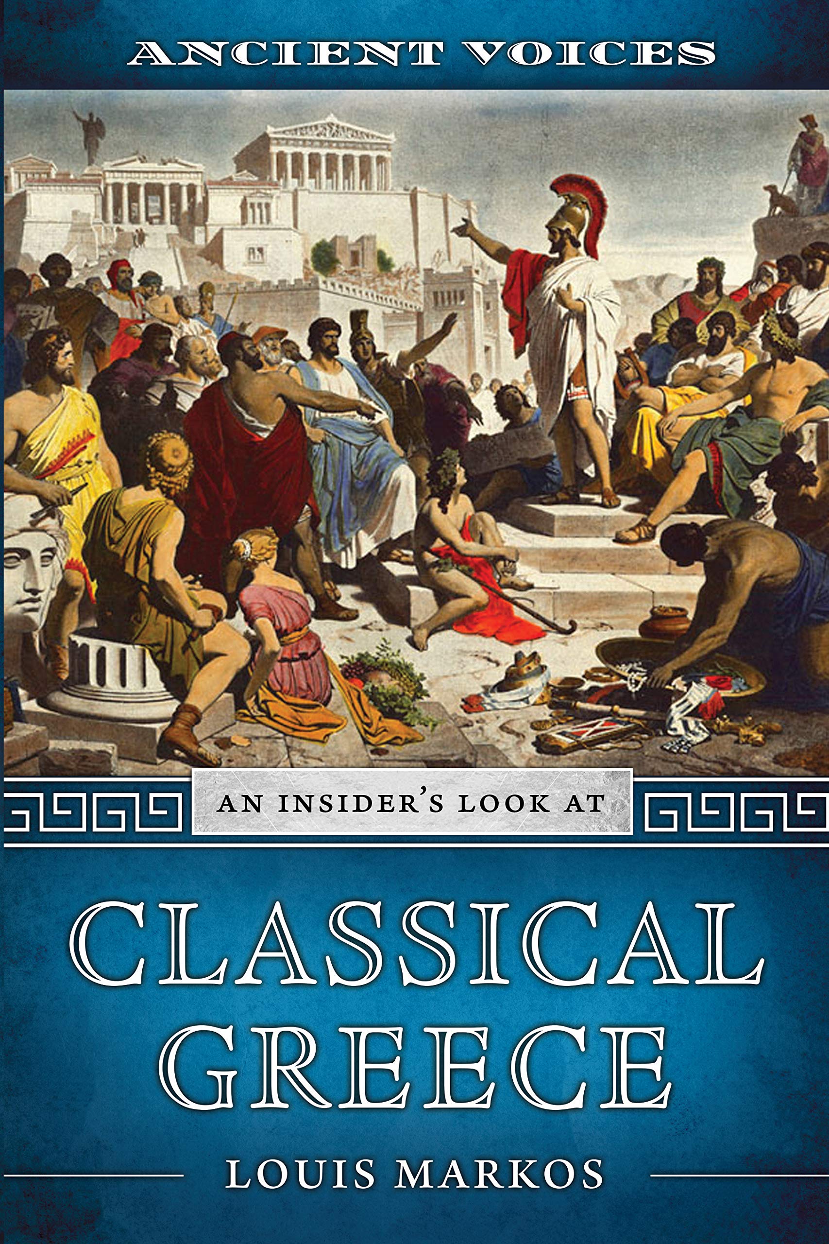 Ancient Voices: An Insider's Look at Classical Greece (Kindle Edition)