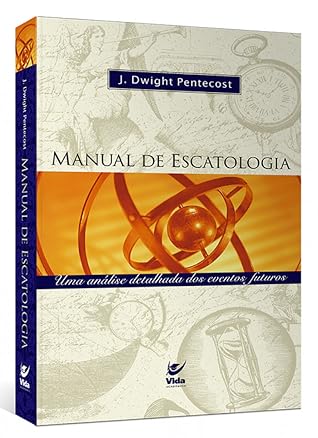 Manual de Escatologia - uma análise detalhada dos tempos futuros