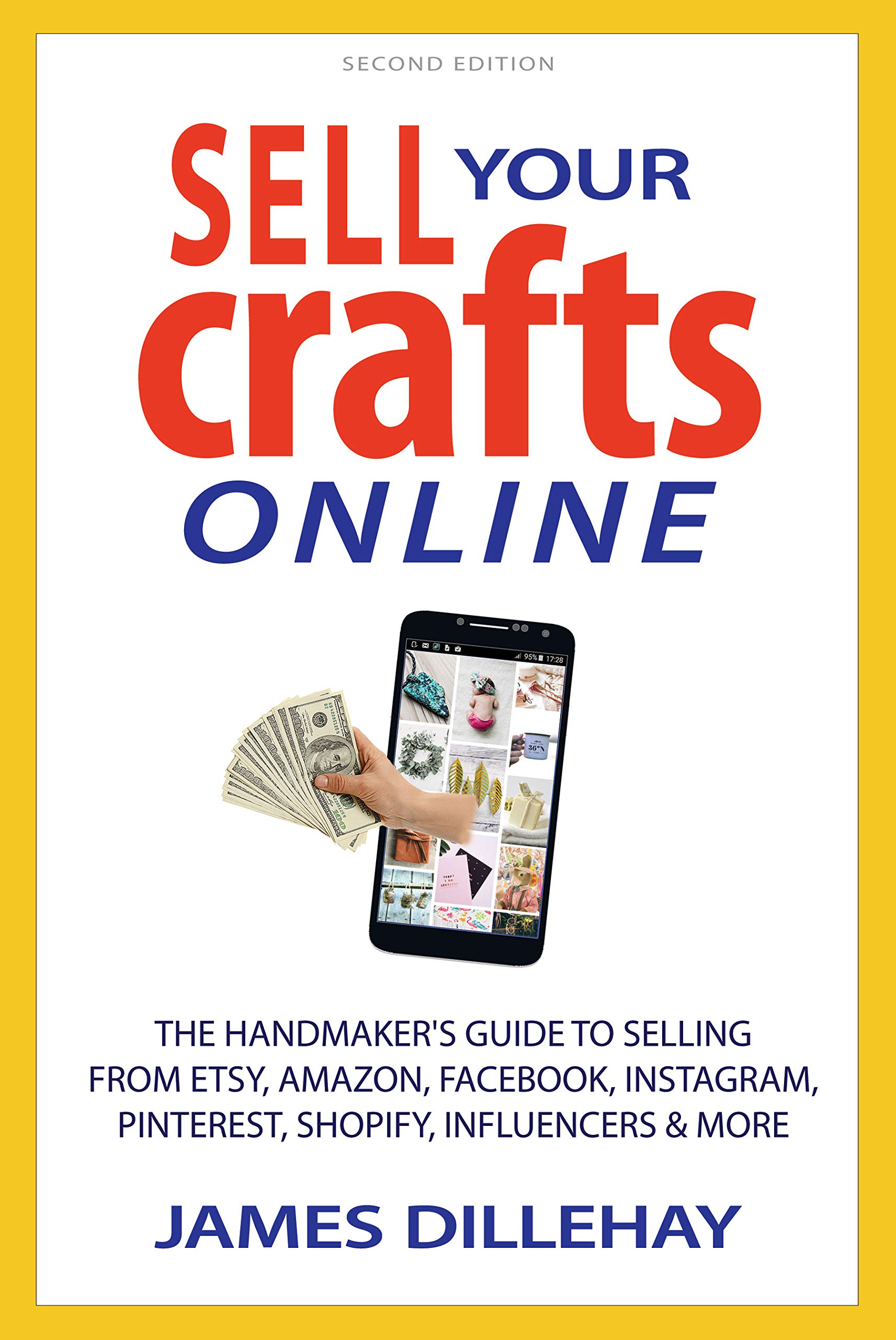 Sell Your Crafts Online: The Handmaker's Guide to Selling from Etsy, Amazon, Facebook, Instagram, Pinterest, Shopify, Influencers and More (Kindle Edition)