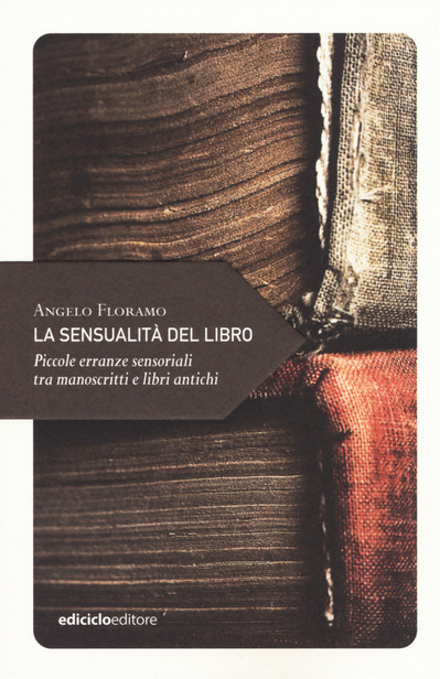 La sensualità del libro: Piccole erranze sensoriali tra manoscritti e libri antichi