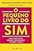 O Pequeno Livro do Sim by Noah Goldstein O Pequeno Livro do Sim by Noah Goldstein