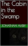 The Cabin in the Swamp by Jonathan  Avery