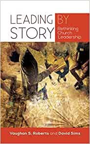 Leading by Story: Rethinking Church Leadership (Paperback)