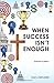 When Success Isn't Enough, ...
