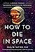 How to Die in Space