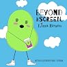 Beyond the Screen, Lima Beans: A Children's Book About Limiting Screen Time and Focusing on the Important Things in Life (The Secret Life of Beans 3)