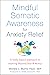 Mindful Somatic Awareness for Anxiety Relief by Michele L. Blume