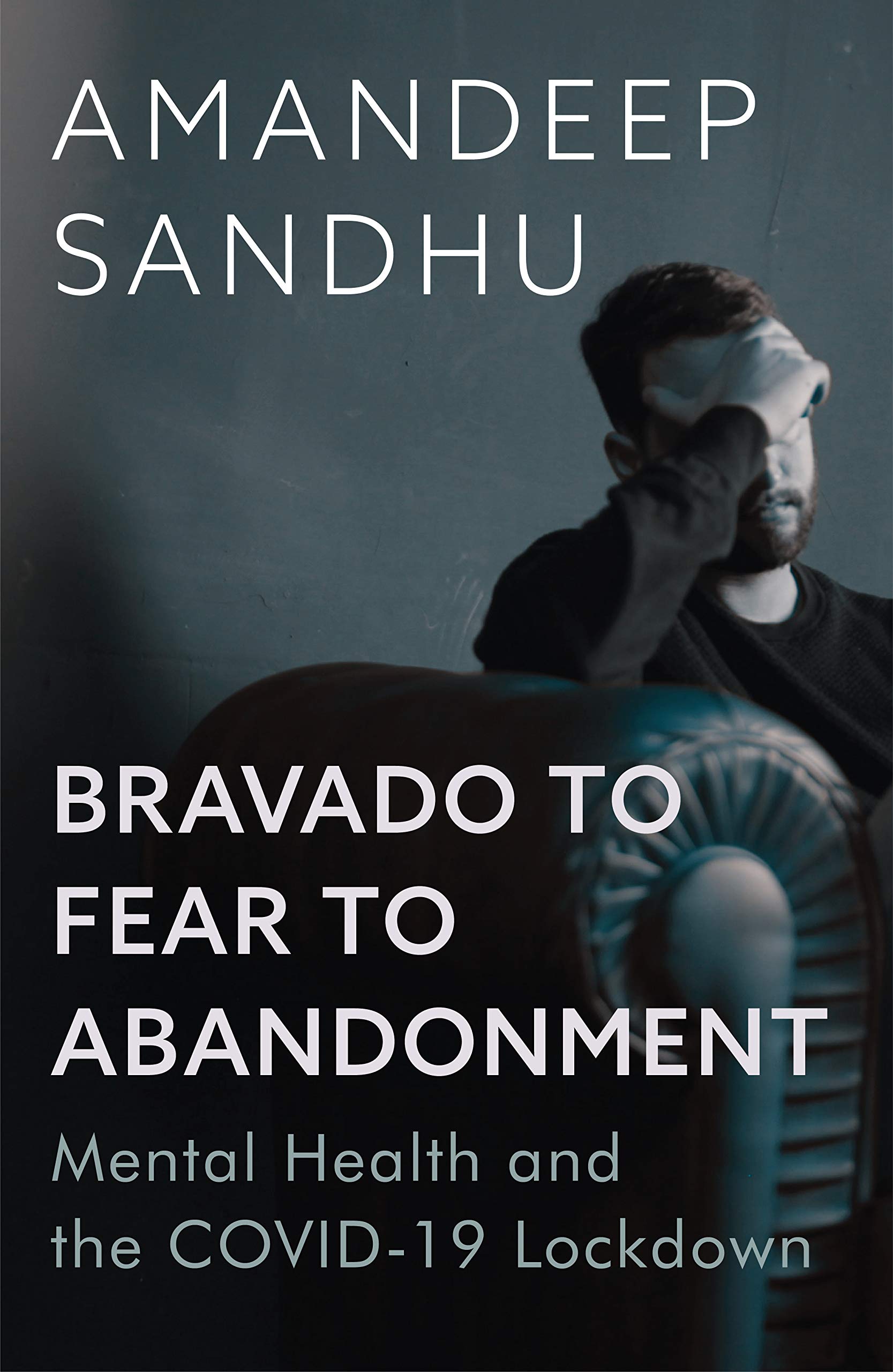 Bravado to Fear to Abandonment: Mental Health and the COVID-19 Lockdown (Kindle Edition)