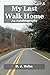 My Last Walk Home