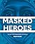 Masked Heroes by Kristi Nelson