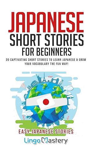Japanese Short Stories for Beginners: 20 Captivating Short Stories to Learn Japanese & Grow Your Vocabulary the Fun Way! (Easy Japanese Stories) Vol. 1