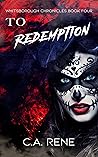 To Redemption by C.A. Rene