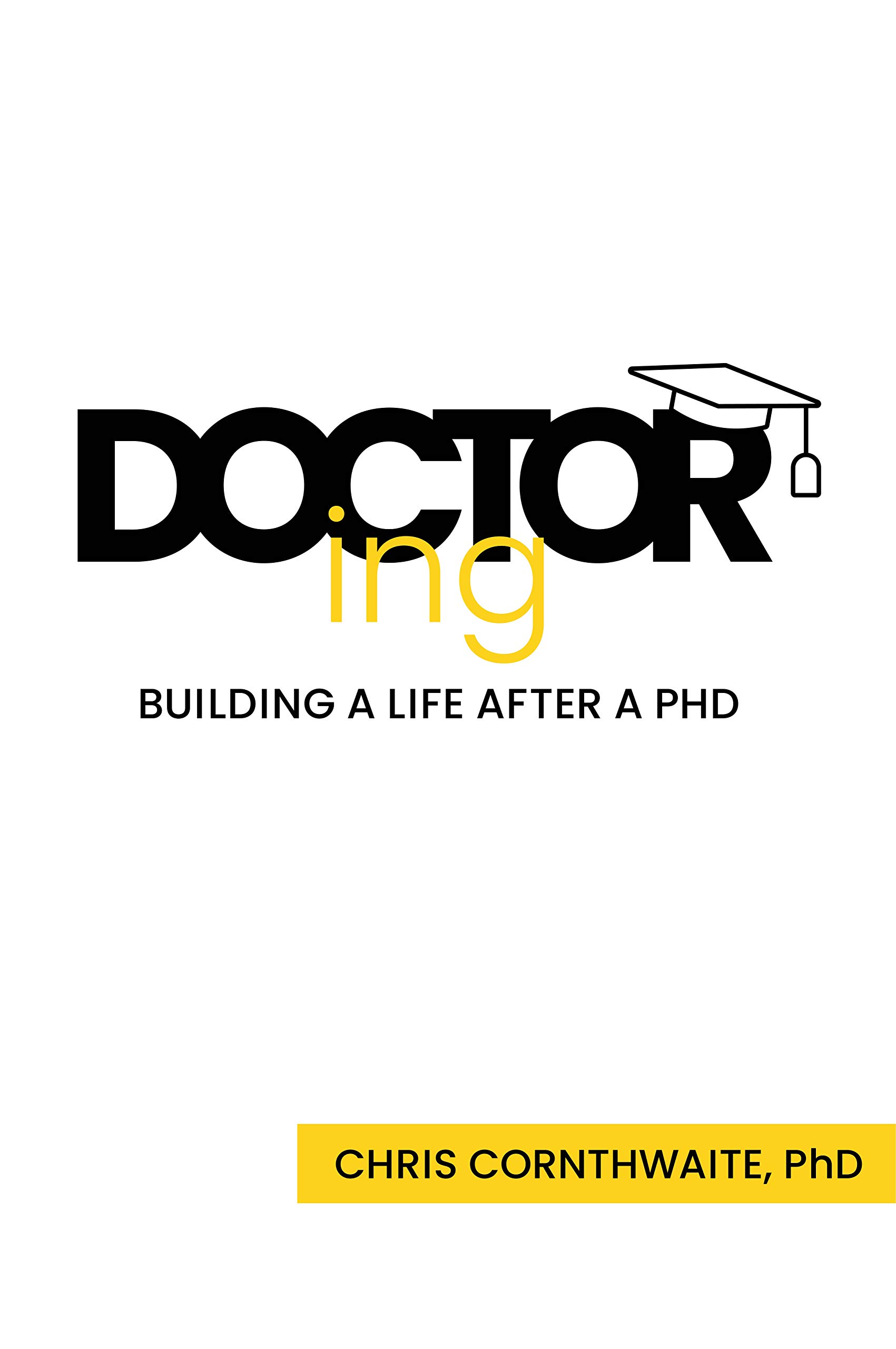 Doctoring: Building a Life With a PhD (Kindle Edition)