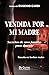 Vendida por mi madre