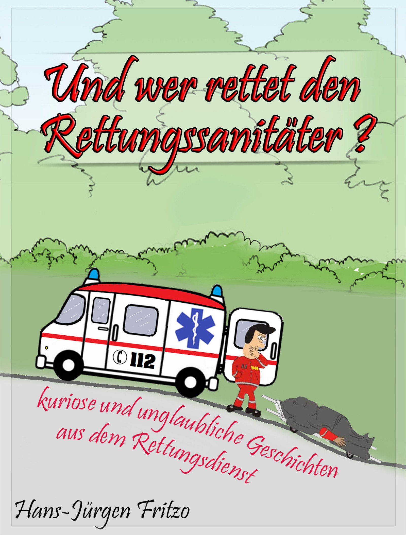 Und wer rettet den Rettungssanitäter?: kuriose und unglaubliche Geschichten aus dem Rettungsdienst (Kindle Edition)