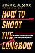 How to Shoot the Longbow: A Guide from Historical and Applied Sources
