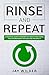Rinse and Repeat: A Practical Guide to Mastery of Time by Structuring Your Environment for Peace and Prosperity