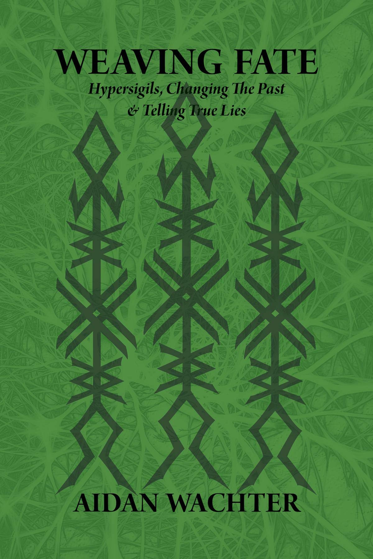 Weaving Fate: Hypersigils, Changing the Past, & Telling True Lies (Kindle Edition)