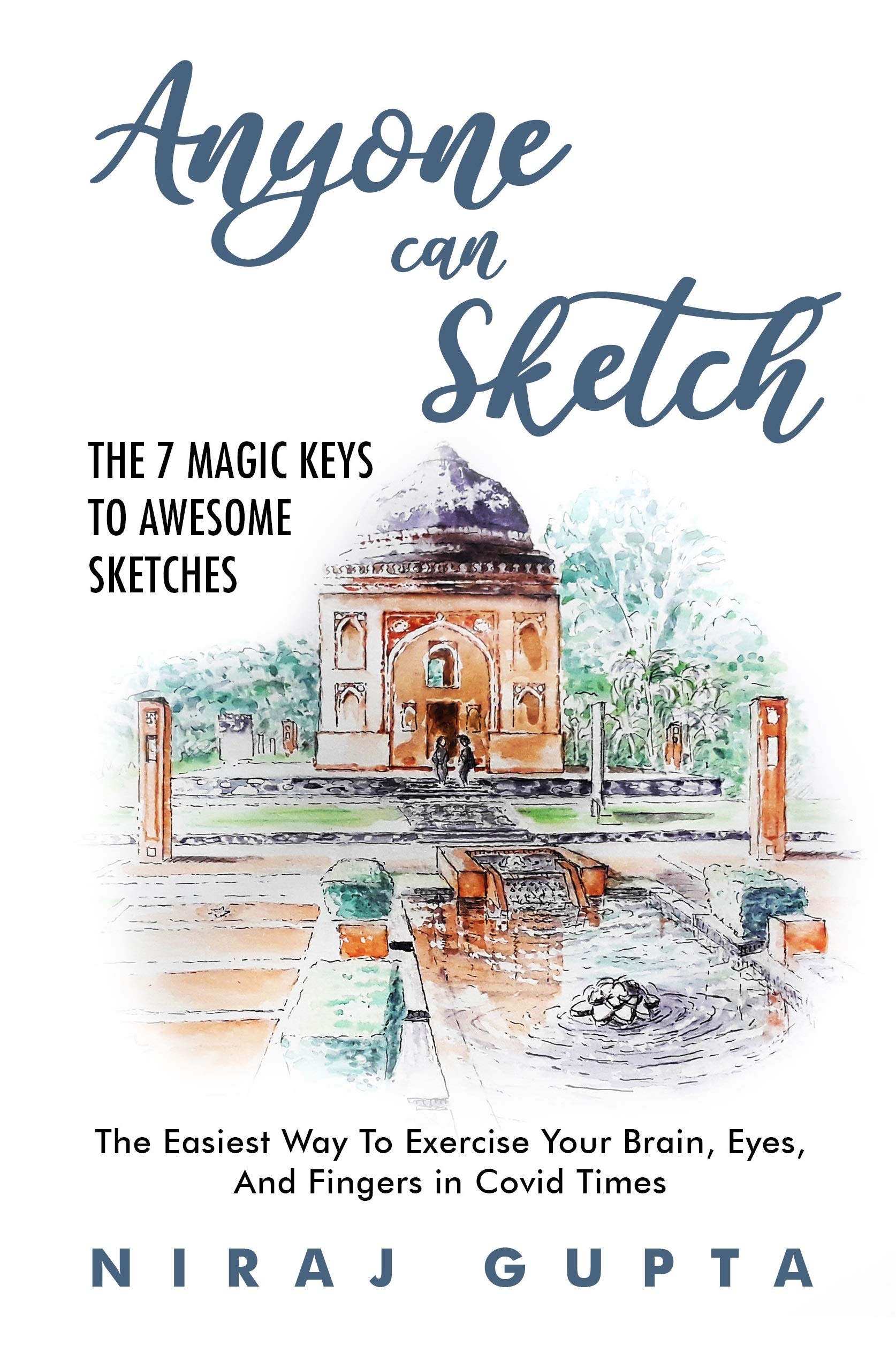 Anyone can Sketch - The 7 Magic Keys To Awesome Sketches: The Easiest Way To Exercise Your Brain, Eyes, And Fingers (Kindle Edition)