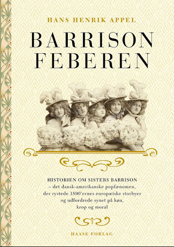 Barrison feberen - historien om Sisters Barrison - det dansk-amerikanske popfænomen, der rystede 1890'ernes europæiske storbyer og udfordrede synet på køn, krop og moral