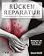 Rücken-Reparatur: Strategien, die selbst Ihr Arzt nicht kennt (German Edition)