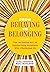 From Behaving to Belonging The Inclusive Art of Supporting Students Who Challenge Us by Julie Causton